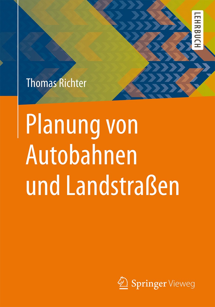 Titlebook: Planung von Autobahnen und Landstraßen; Thomas Richter Textbook 20161st edition Springer Fachmedien Wiesbaden 2016 Autobahnen.Landstraßen. Titlebook: Planung von Autobahnen und Landstraßen; Thomas Richter Textbook 20161st edition Springer Fachmedien Wiesbaden 2016 Autobahnen.Landstraßen.