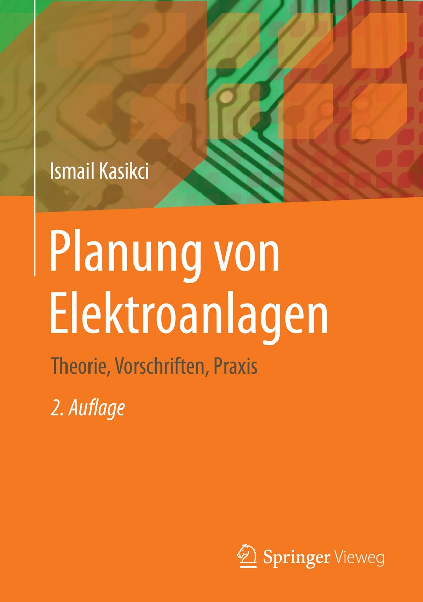 Titlebook: Planung von Elektroanlagen; Theorie, Vorschrifte Ismail Kasikci Book 20152nd edition Springer-Verlag Berlin Heidelberg 2015 Elektrotechnik Titlebook: Planung von Elektroanlagen; Theorie, Vorschrifte Ismail Kasikci Book 20152nd edition Springer-Verlag Berlin Heidelberg 2015 Elektrotechnik