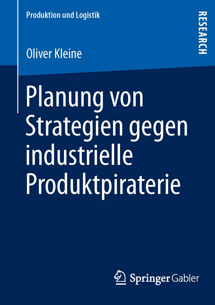 Titlebook: Planung von Strategien gegen industrielle Produktpiraterie; Oliver Kleine Book 2013 Springer Fachmedien Wiesbaden 2013 Titlebook: Planung von Strategien gegen industrielle Produktpiraterie; Oliver Kleine Book 2013 Springer Fachmedien Wiesbaden 2013