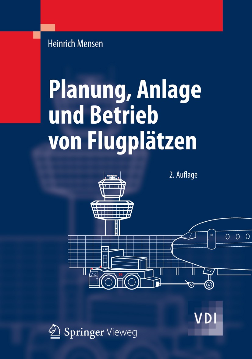 Titlebook: Planung, Anlage und Betrieb von Flugplätzen; Heinrich Mensen Book 2013Latest edition Springer-Verlag Berlin Heidelberg 2013 Flughafenwesen Titlebook: Planung, Anlage und Betrieb von Flugplätzen; Heinrich Mensen Book 2013Latest edition Springer-Verlag Berlin Heidelberg 2013 Flughafenwesen