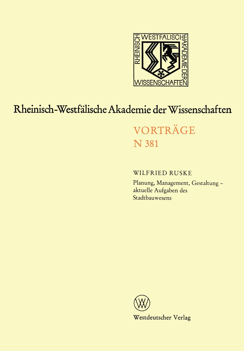 Titlebook: Planung, Management, Gestaltung — aktuelle Aufgaben des Stadtbauwesens; 354. Sitzung am 7. D Wilfried Ruske Book 1990 Westdeutscher Verlag Titlebook: Planung, Management, Gestaltung — aktuelle Aufgaben des Stadtbauwesens; 354. Sitzung am 7. D Wilfried Ruske Book 1990 Westdeutscher Verlag