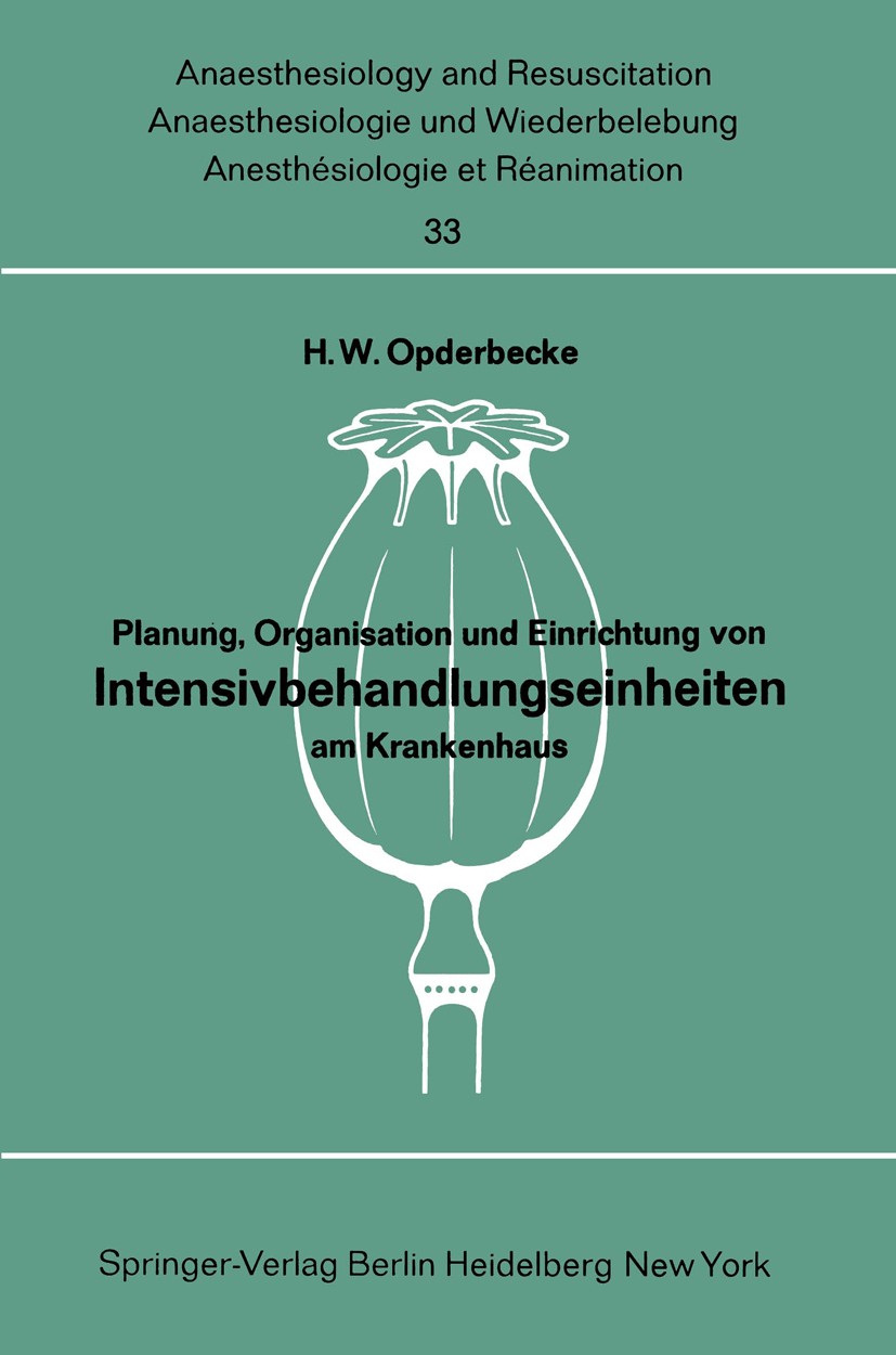 Titlebook: Planung, Organisation und Einrichtung von Intensivbehandlungseinheiten am Krankenhaus; Bericht über das Sym H. W. Opderbecke (Vorstand) Boo Titlebook: Planung, Organisation und Einrichtung von Intensivbehandlungseinheiten am Krankenhaus; Bericht über das Sym H. W. Opderbecke (Vorstand) Boo