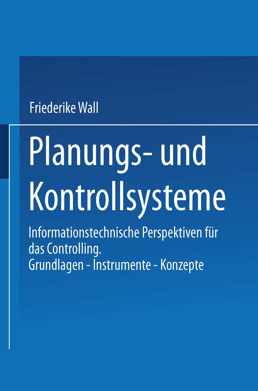 Titlebook: Planungs- und Kontrollsysteme; Informationstechnisc Friederike Wall Textbook 1999 Springer Fachmedien Wiesbaden 1999 Controller-Funktion.In Titlebook: Planungs- und Kontrollsysteme; Informationstechnisc Friederike Wall Textbook 1999 Springer Fachmedien Wiesbaden 1999 Controller-Funktion.In
