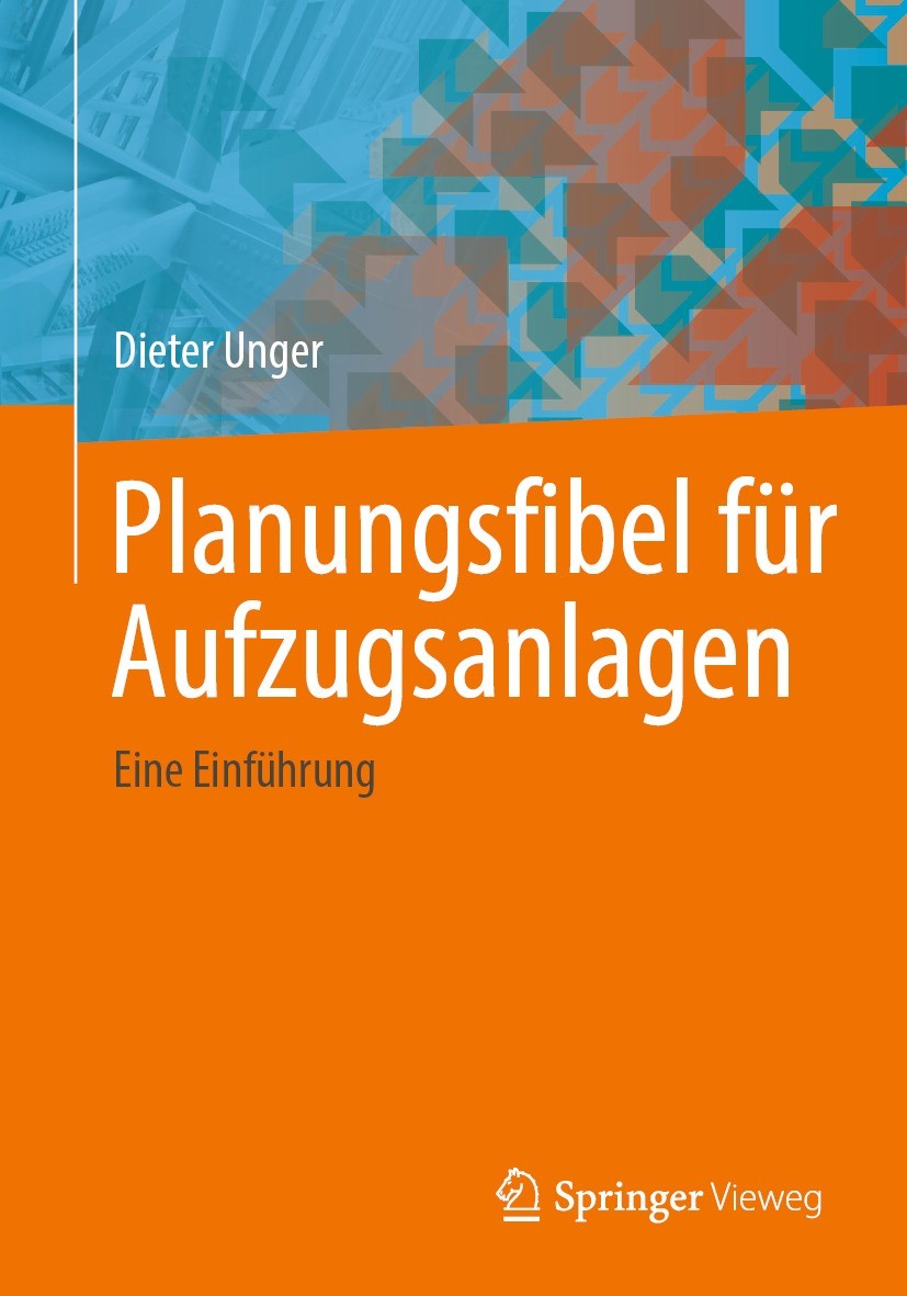 Titlebook: Planungsfibel für Aufzugsanlagen; Eine Einführung Dieter Unger Book 2024 Der/die Herausgeber bzw. der/die Autor(en), exklusiv lizenziert an Titlebook: Planungsfibel für Aufzugsanlagen; Eine Einführung Dieter Unger Book 2024 Der/die Herausgeber bzw. der/die Autor(en), exklusiv lizenziert an