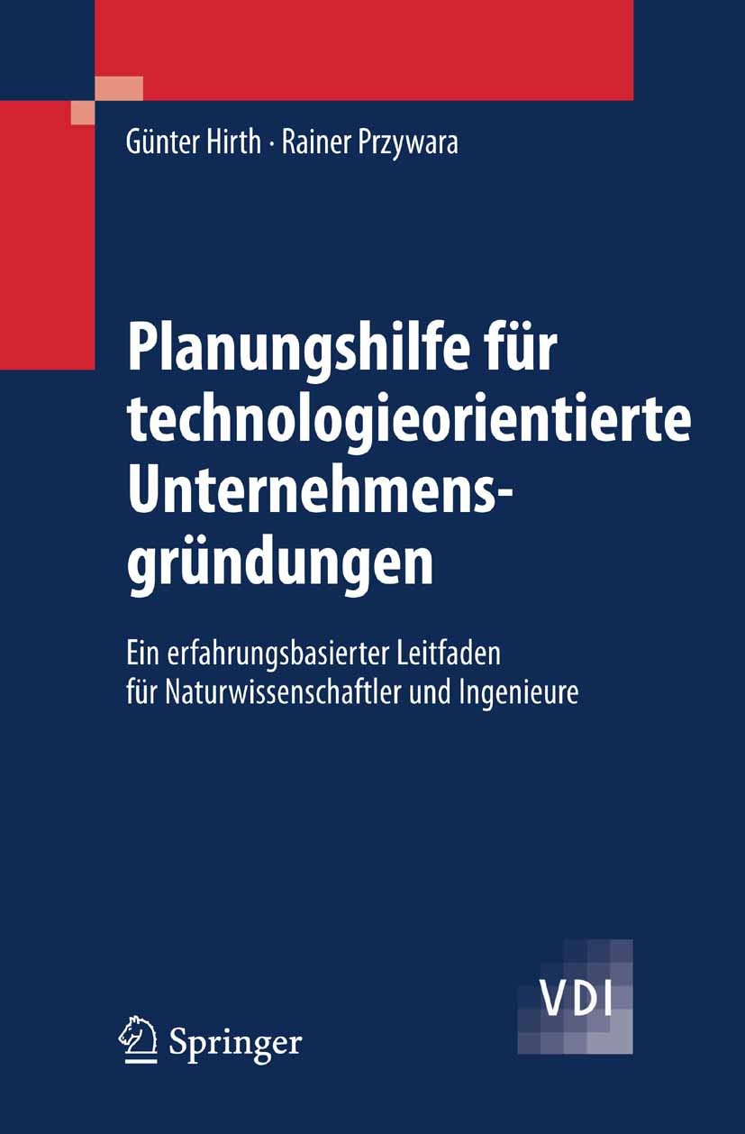 Titlebook: Planungshilfe für technologieorientierte Unternehmensgründungen; Ein erfahrungsbasier Günter Hirth,M. A. Rainer Przywara Book 2007 Springer Titlebook: Planungshilfe für technologieorientierte Unternehmensgründungen; Ein erfahrungsbasier Günter Hirth,M. A. Rainer Przywara Book 2007 Springer