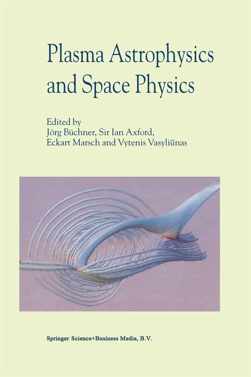 Titlebook: Plasma Astrophysics And Space Physics; Proceedings of the V Jörg Büchner,Ian Axford,Vytenis Vasyliūnas Conference proceedings 1999 Springer Titlebook: Plasma Astrophysics And Space Physics; Proceedings of the V Jörg Büchner,Ian Axford,Vytenis Vasyliūnas Conference proceedings 1999 Springer