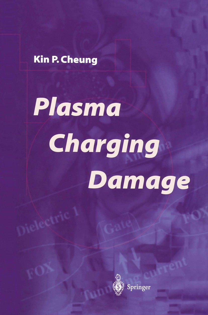 Titlebook: Plasma Charging Damage; Kin P. Cheung Book 2001 Springer-Verlag London 2001 Damage management.Damage measurement.Diode.EEPROM.EPROM.Gate-o Titlebook: Plasma Charging Damage; Kin P. Cheung Book 2001 Springer-Verlag London 2001 Damage management.Damage measurement.Diode.EEPROM.EPROM.Gate-o