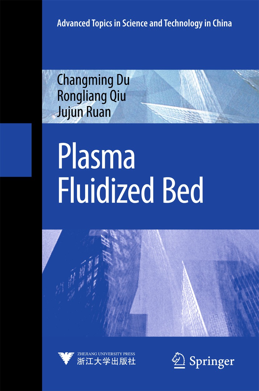 Titlebook: Plasma Fluidized Bed; Changming Du,Rongliang Qiu,Jujun Ruan Book 2018 Springer Nature Singapore Pte Ltd. and Zhejiang University Press 201 Titlebook: Plasma Fluidized Bed; Changming Du,Rongliang Qiu,Jujun Ruan Book 2018 Springer Nature Singapore Pte Ltd. and Zhejiang University Press 201