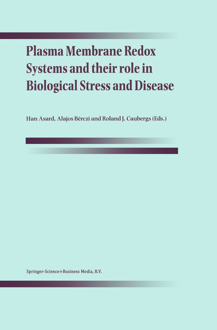 Titlebook: Plasma Membrane Redox Systems and their role in Biological Stress and Disease; Han Asard,Alajos Bérczi,Roland J. Caubergs Book 1998 Spring Titlebook: Plasma Membrane Redox Systems and their role in Biological Stress and Disease; Han Asard,Alajos Bérczi,Roland J. Caubergs Book 1998 Spring