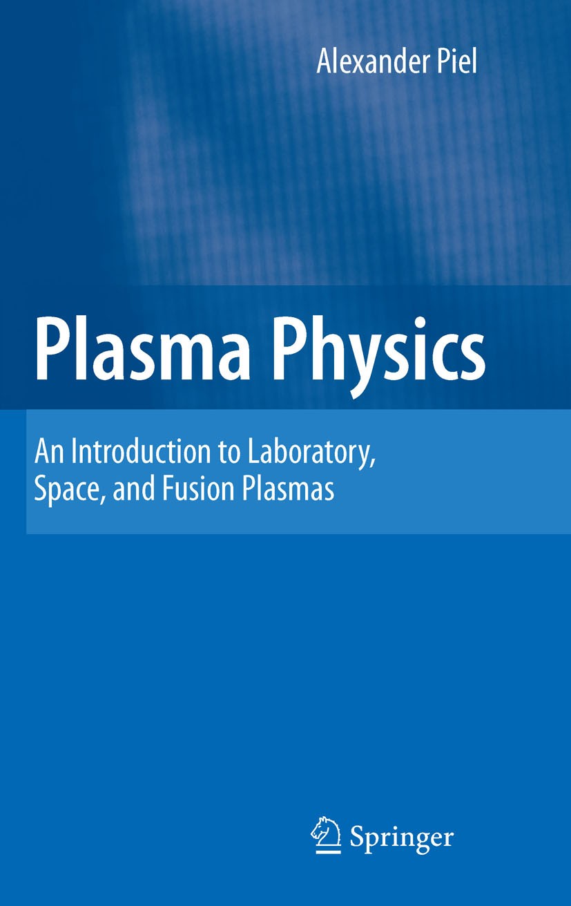 Titlebook: Plasma Physics; An Introduction to L Alexander Piel Textbook 20101st edition Springer-Verlag Berlin Heidelberg 2010 Complex plasmas.Control Titlebook: Plasma Physics; An Introduction to L Alexander Piel Textbook 20101st edition Springer-Verlag Berlin Heidelberg 2010 Complex plasmas.Control