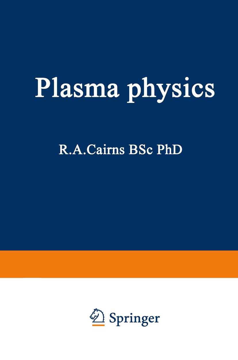 Titlebook: Plasma Physics; R. A. Cairns Book 1985 Springer Science+Business Media New York 1985 Plasma.plasma physics Titlebook: Plasma Physics; R. A. Cairns Book 1985 Springer Science+Business Media New York 1985 Plasma.plasma physics
