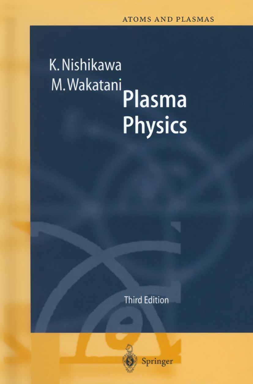 Titlebook: Plasma Physics; Basic Theory with Fu Kyoji Nishikawa,Masahiro Wakatani Book 2000Latest edition Springer-Verlag Berlin Heidelberg 2000 MHD t Titlebook: Plasma Physics; Basic Theory with Fu Kyoji Nishikawa,Masahiro Wakatani Book 2000Latest edition Springer-Verlag Berlin Heidelberg 2000 MHD t