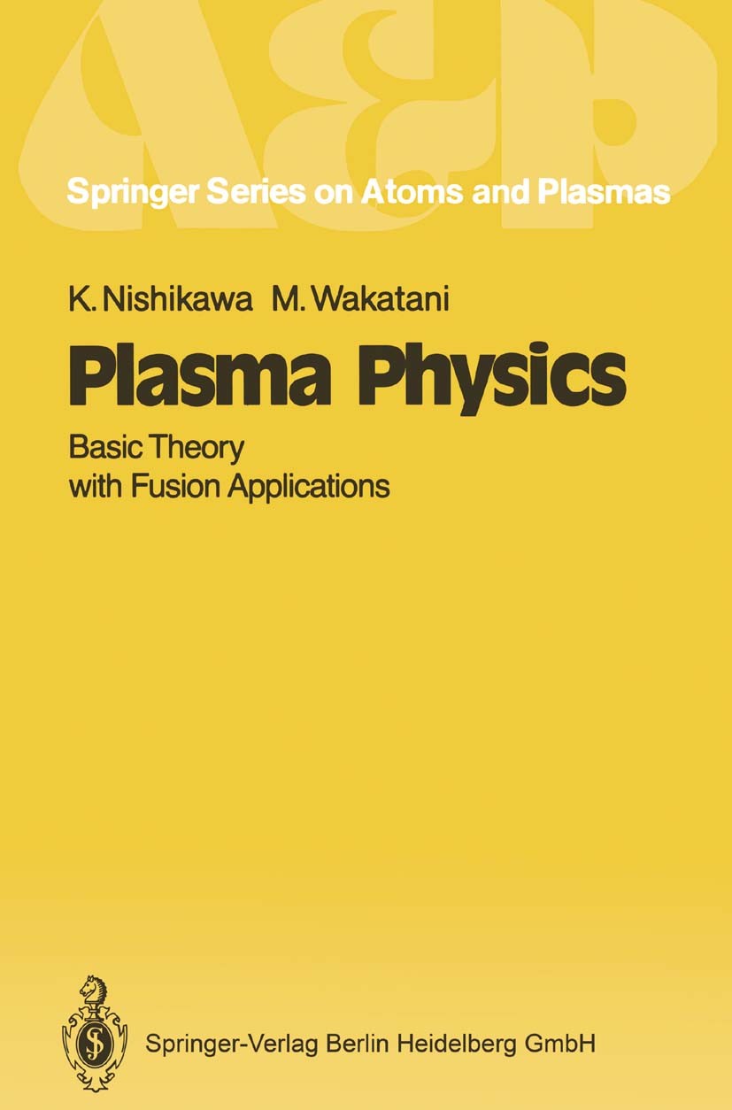 Titlebook: Plasma Physics; Basic Theory with Fu Kyoji Nishikawa,Masashiro Wakatani Textbook 19901st edition Springer-Verlag Berlin Heidelberg 1990 Hig Titlebook: Plasma Physics; Basic Theory with Fu Kyoji Nishikawa,Masashiro Wakatani Textbook 19901st edition Springer-Verlag Berlin Heidelberg 1990 Hig
