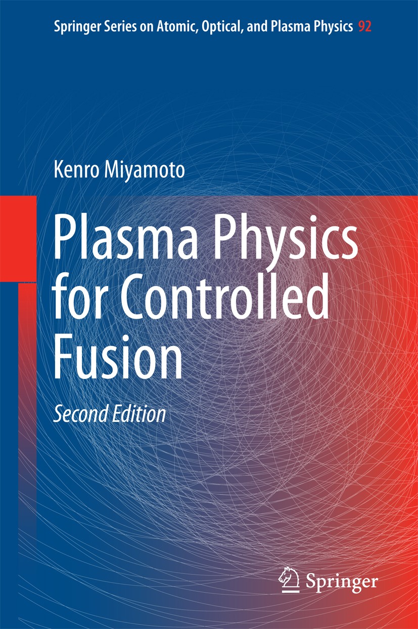 Titlebook: Plasma Physics for Controlled Fusion; Kenro Miyamoto Book 2016Latest edition Springer-Verlag Berlin Heidelberg 2016 Plasma Transport by Dr Titlebook: Plasma Physics for Controlled Fusion; Kenro Miyamoto Book 2016Latest edition Springer-Verlag Berlin Heidelberg 2016 Plasma Transport by Dr