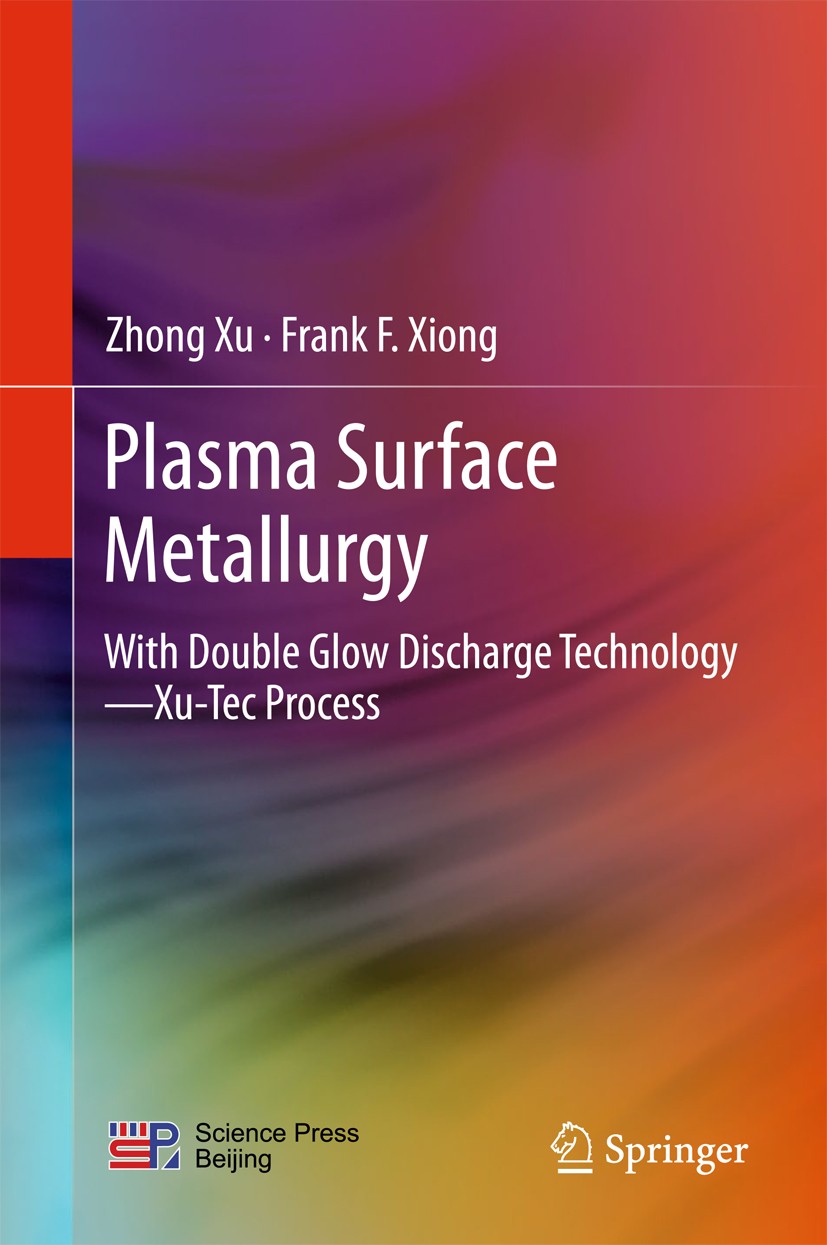 Titlebook: Plasma Surface Metallurgy; With Double Glow Dis Zhong Xu,Frank F. Xiong Book 2017 Science Press, Beijing and Springer Nature Singapore Pte Titlebook: Plasma Surface Metallurgy; With Double Glow Dis Zhong Xu,Frank F. Xiong Book 2017 Science Press, Beijing and Springer Nature Singapore Pte