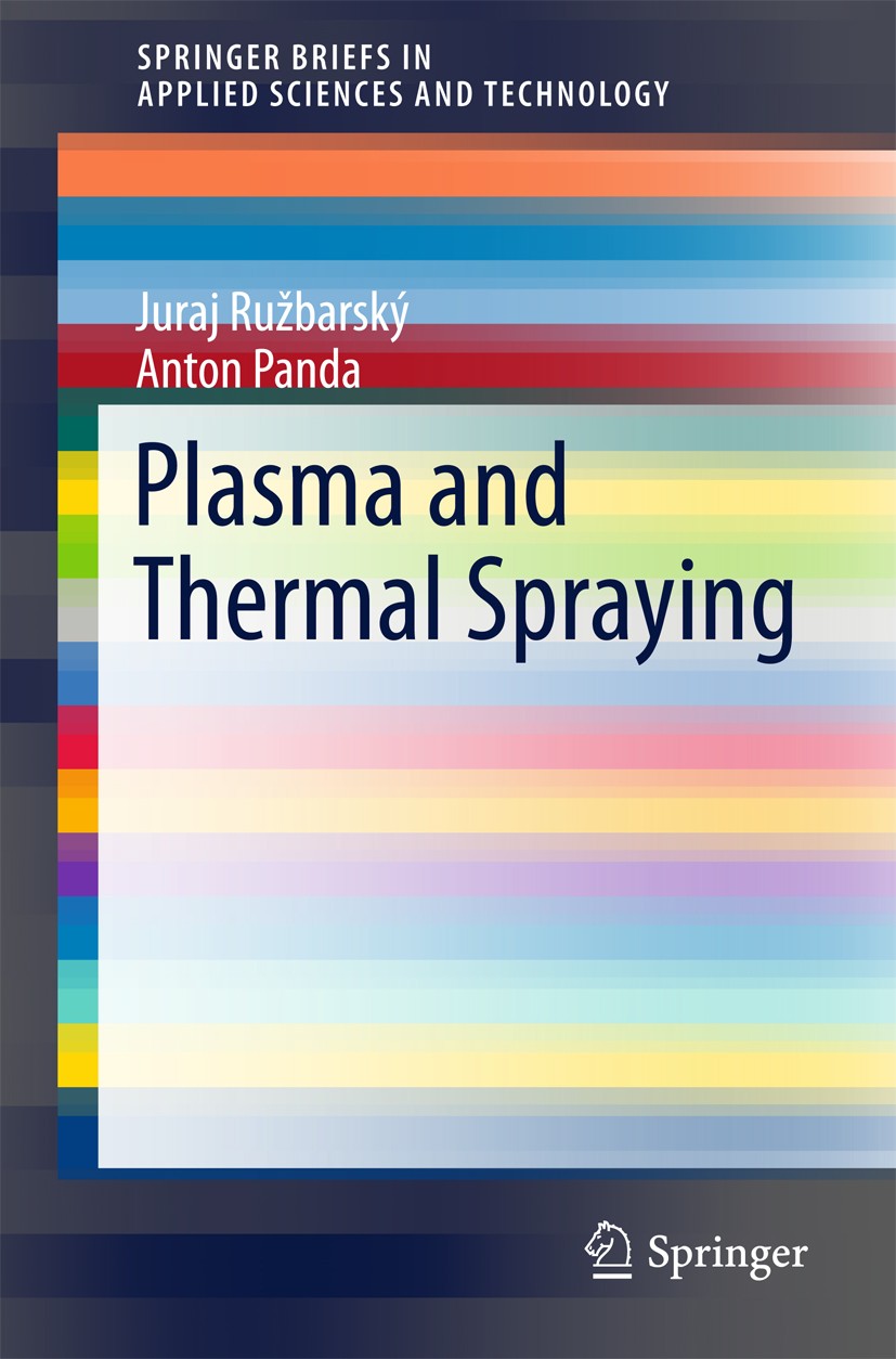 Titlebook: Plasma and Thermal Spraying; Juraj Ružbarský,Anton Panda Book 2017 The Author(s) 2017 plasma metal spraying.heat metal spraying.metal spra Titlebook: Plasma and Thermal Spraying; Juraj Ružbarský,Anton Panda Book 2017 The Author(s) 2017 plasma metal spraying.heat metal spraying.metal spra