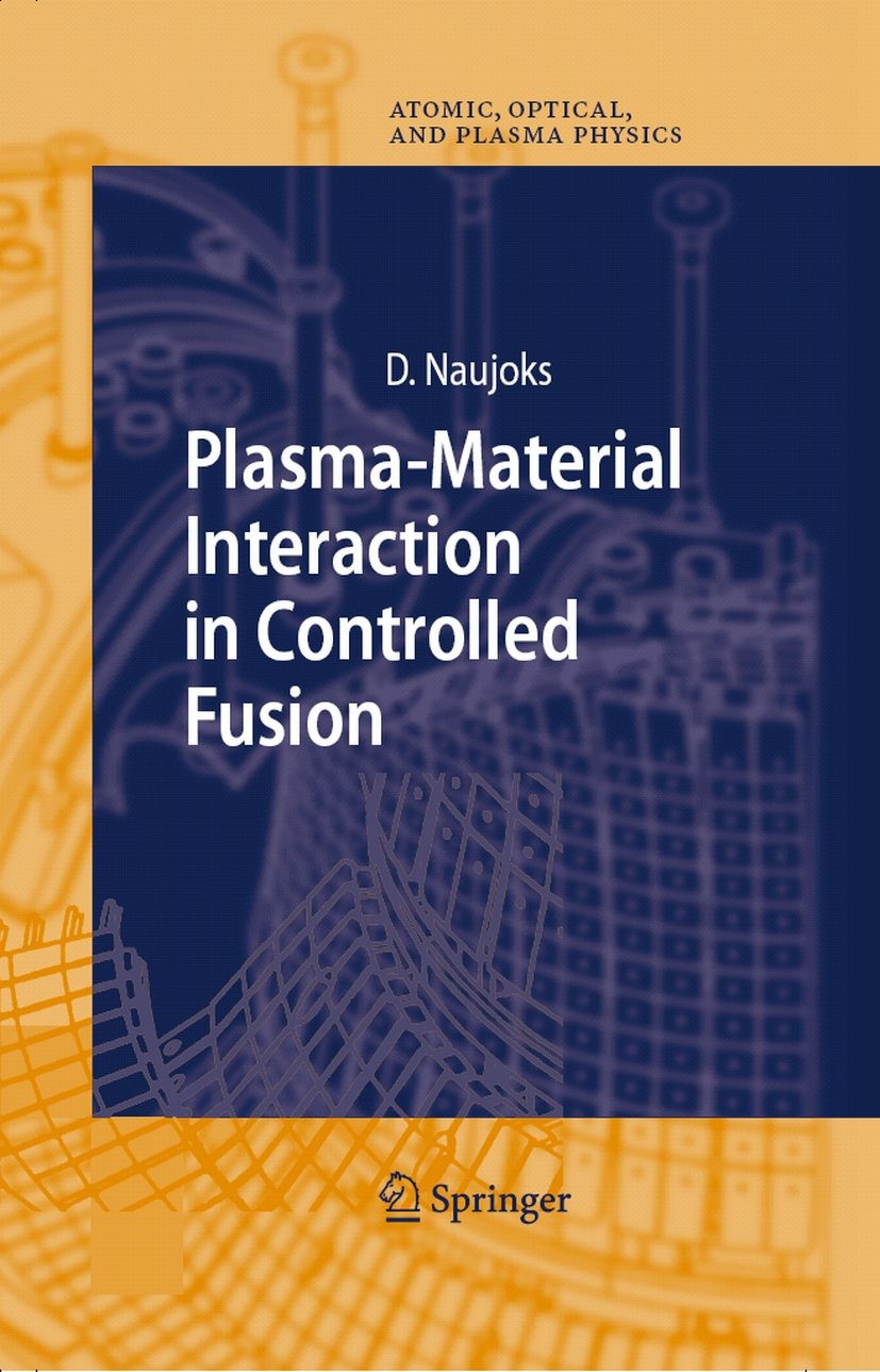 Titlebook: Plasma-Material Interaction in Controlled Fusion; Dirk Naujoks Book 2006 The Editor(s) (if applicable) and The Author(s) 2006 Erosion.Fusi Titlebook: Plasma-Material Interaction in Controlled Fusion; Dirk Naujoks Book 2006 The Editor(s) (if applicable) and The Author(s) 2006 Erosion.Fusi