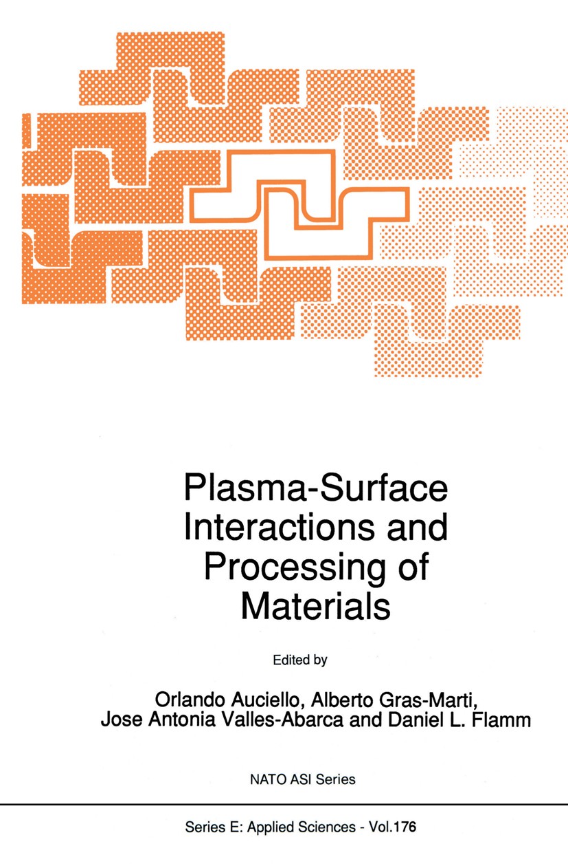 Titlebook: Plasma-Surface Interactions and Processing of Materials; Orlando Auciello,Alberto Gras-Marti,Daniel L. Flam Book 1990 Kluwer Academic Publ Titlebook: Plasma-Surface Interactions and Processing of Materials; Orlando Auciello,Alberto Gras-Marti,Daniel L. Flam Book 1990 Kluwer Academic Publ