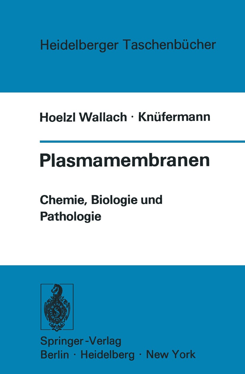 Titlebook: Plasmamembranen; Chemie, Biologie und Donald F. Hoelzl Wallach,Hubertus G. Knüfermann Textbook 1973 Springer-Verlag Berlin · Heidelberg 197 Titlebook: Plasmamembranen; Chemie, Biologie und Donald F. Hoelzl Wallach,Hubertus G. Knüfermann Textbook 1973 Springer-Verlag Berlin · Heidelberg 197