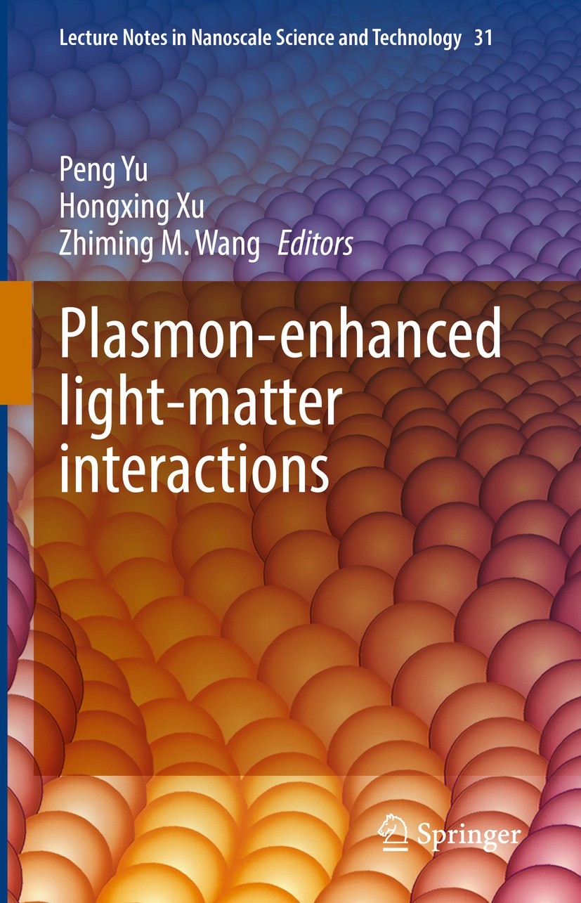 Titlebook: Plasmon-enhanced light-matter interactions; Peng Yu,Hongxing Xu,Zhiming M. Wang Book 2022 The Editor(s) (if applicable) and The Author(s), Titlebook: Plasmon-enhanced light-matter interactions; Peng Yu,Hongxing Xu,Zhiming M. Wang Book 2022 The Editor(s) (if applicable) and The Author(s),