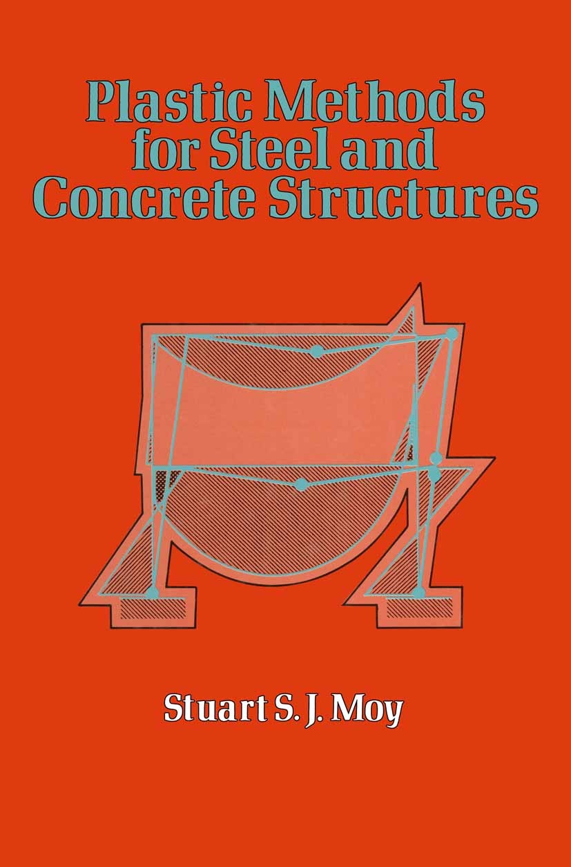 Titlebook: Plastic Methods for Steel and Concrete Structures; Stuart S. J. Moy Textbook 1981Latest edition Stuart S. J. Moy 1981 concrete.design.desi Titlebook: Plastic Methods for Steel and Concrete Structures; Stuart S. J. Moy Textbook 1981Latest edition Stuart S. J. Moy 1981 concrete.design.desi