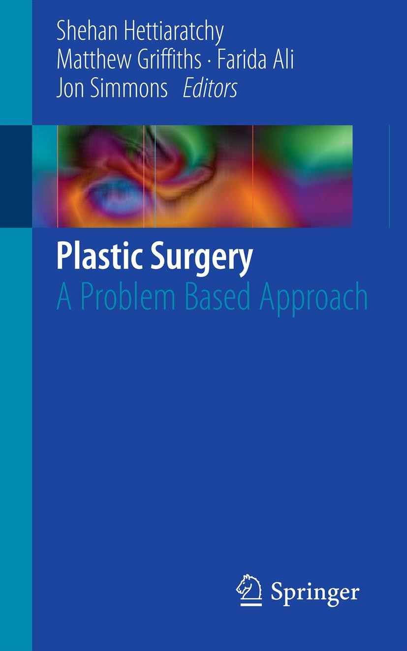 Titlebook: Plastic Surgery; A Problem Based Appr Shehan P. Hettiaratchy,Matthew Griffiths,Jon Simmo Book 2012 Springer-Verlag London Limited 2012 Plas Titlebook: Plastic Surgery; A Problem Based Appr Shehan P. Hettiaratchy,Matthew Griffiths,Jon Simmo Book 2012 Springer-Verlag London Limited 2012 Plas