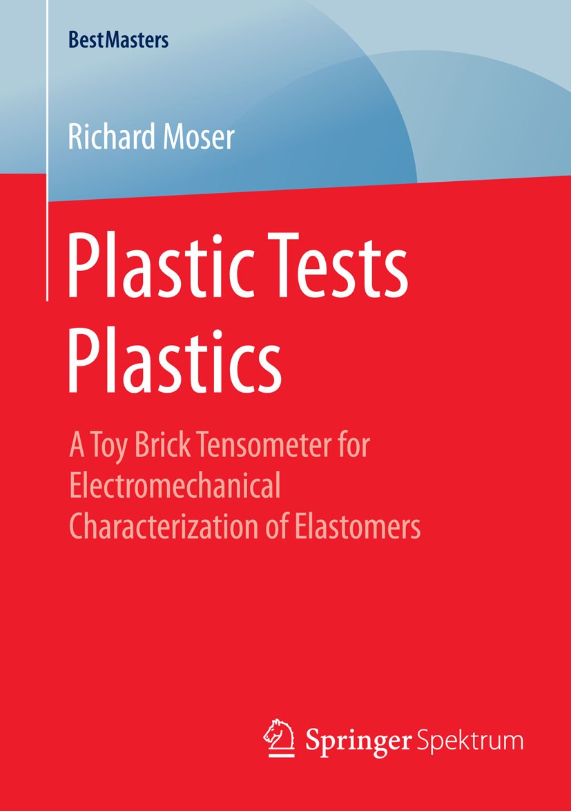 Titlebook: Plastic Tests Plastics; A Toy Brick Tensomet Richard Moser Book 2015 Springer Fachmedien Wiesbaden 2015 Material Characterization.Rubber El Titlebook: Plastic Tests Plastics; A Toy Brick Tensomet Richard Moser Book 2015 Springer Fachmedien Wiesbaden 2015 Material Characterization.Rubber El