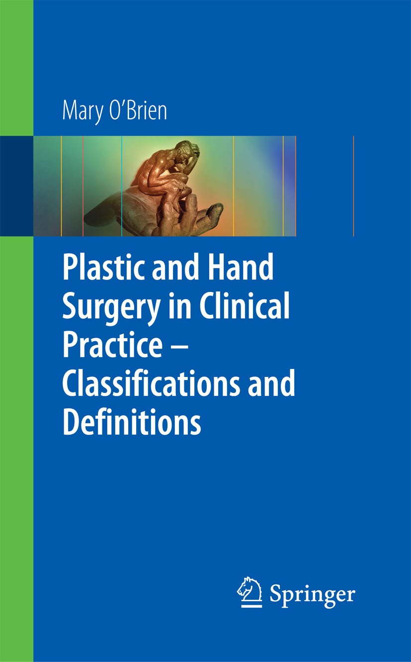 Titlebook: Plastic & Hand Surgery in Clinical Practice; Classifications and Mary O‘Brien Book 2009 Springer-Verlag London 2009 Surgery.aesthetic surg Titlebook: Plastic & Hand Surgery in Clinical Practice; Classifications and Mary O‘Brien Book 2009 Springer-Verlag London 2009 Surgery.aesthetic surg
