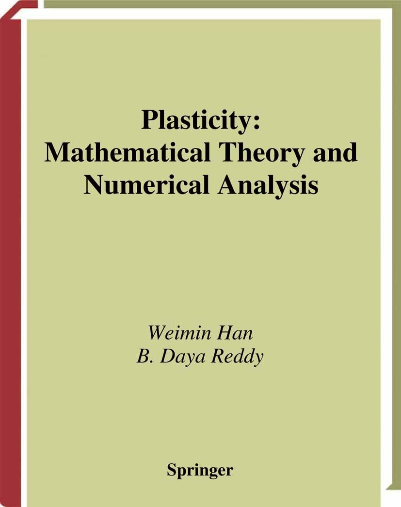 Titlebook: Plasticity; Mathematical Theory Weimin Han,B. Daya Reddy Book 19991st edition Springer Science+Business Media New York 1999 Titlebook: Plasticity; Mathematical Theory Weimin Han,B. Daya Reddy Book 19991st edition Springer Science+Business Media New York 1999