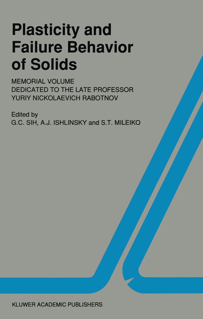 Titlebook: Plasticity and failure behavior of solids; Memorial volume dedi G. C. Sih,A. J. Ishlinsky,S. T. Mileiko Book 1990 Kluwer Academic Publisher Titlebook: Plasticity and failure behavior of solids; Memorial volume dedi G. C. Sih,A. J. Ishlinsky,S. T. Mileiko Book 1990 Kluwer Academic Publisher