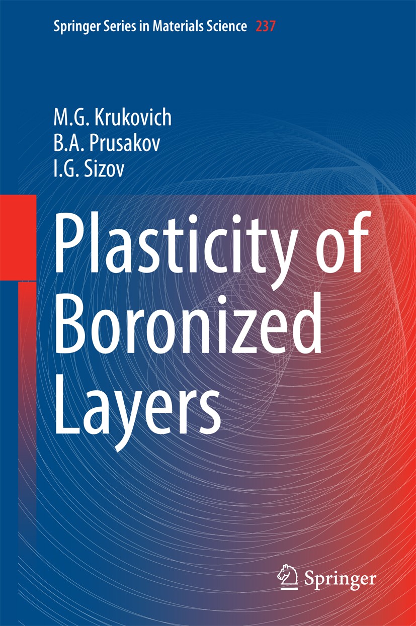 Titlebook: Plasticity of Boronized Layers; M. G. Krukovich,B. A Prusakov,I. G Sizov Book 2016 Springer International Publishing Switzerland 2016 Laye Titlebook: Plasticity of Boronized Layers; M. G. Krukovich,B. A Prusakov,I. G Sizov Book 2016 Springer International Publishing Switzerland 2016 Laye
