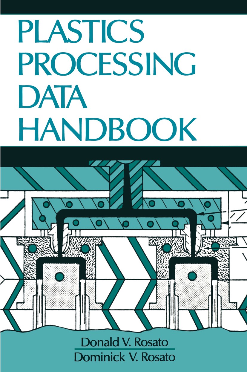 Titlebook: Plastics Processing Data Handbook; Donald V. Rosato,Dominick V. Rosato Book 1990 Springer Science+Business Media New York 1990 plastics Titlebook: Plastics Processing Data Handbook; Donald V. Rosato,Dominick V. Rosato Book 1990 Springer Science+Business Media New York 1990 plastics