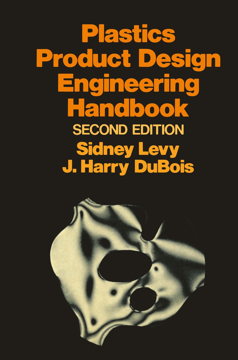 Titlebook: Plastics Product Design Engineering Handbook; Sidney Levy,J. Harry DuBois Book 1984 Chapman and Hall 1984 ceramics.health.mechanics.medici Titlebook: Plastics Product Design Engineering Handbook; Sidney Levy,J. Harry DuBois Book 1984 Chapman and Hall 1984 ceramics.health.mechanics.medici