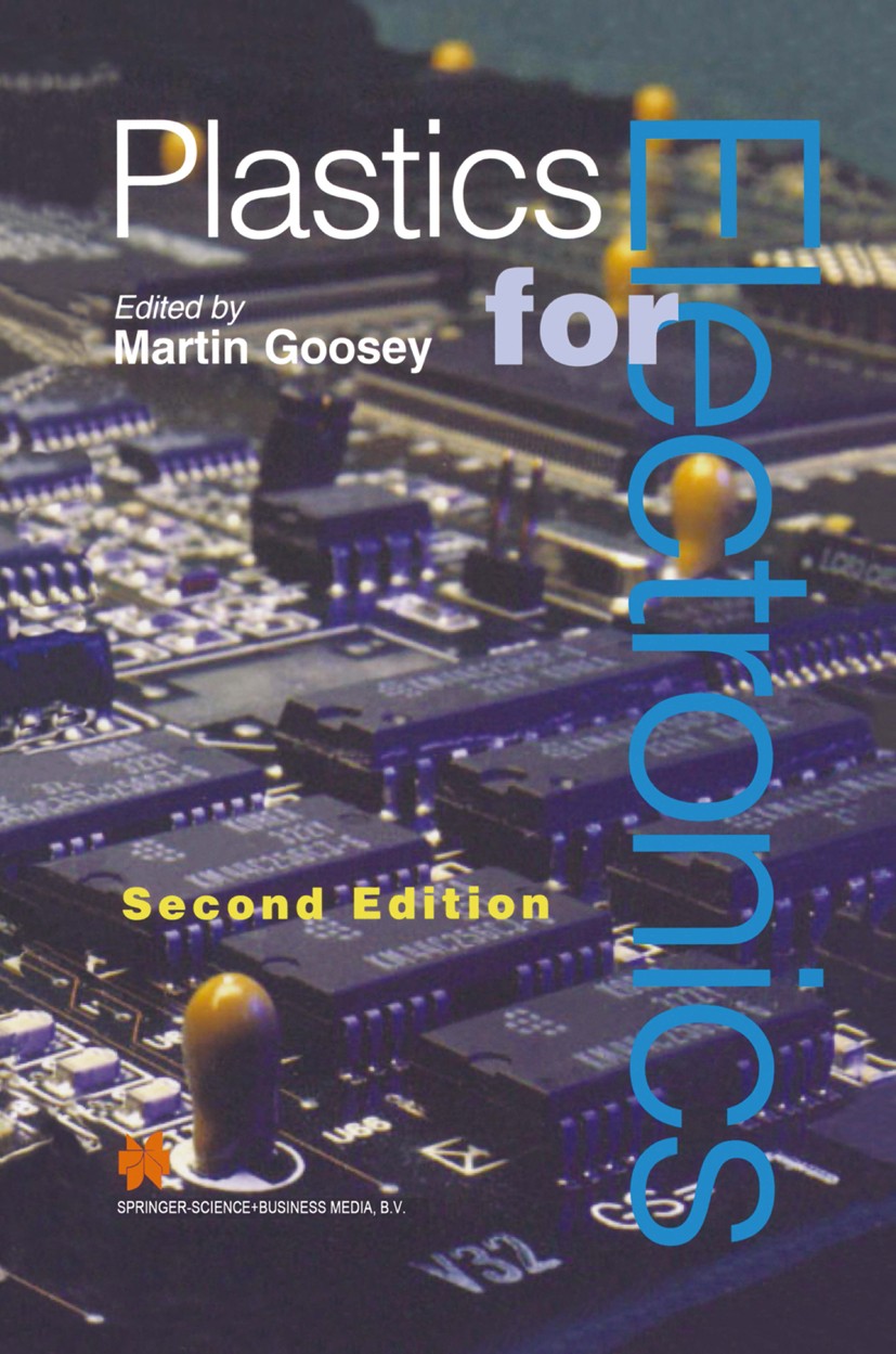 Titlebook: Plastics for Electronics; Martin Goosey (Chief Scientist and Technology Fell Book 1999Latest edition Springer Science+Business Media Dordr Titlebook: Plastics for Electronics; Martin Goosey (Chief Scientist and Technology Fell Book 1999Latest edition Springer Science+Business Media Dordr