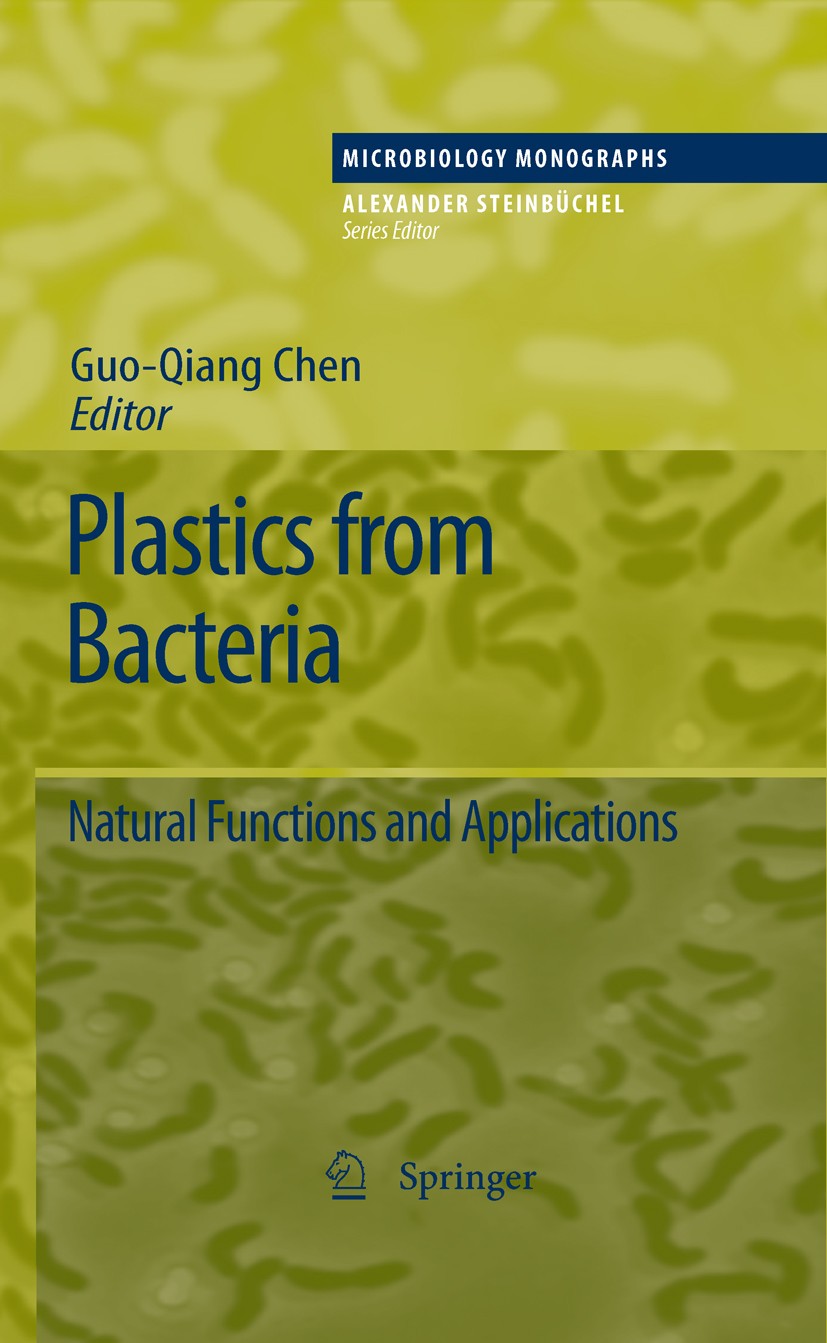 Titlebook: Plastics from Bacteria; Natural Functions an George Guo-Qiang Chen Book 2010 Springer-Verlag Berlin Heidelberg 2010 Biodegradability.Biofue Titlebook: Plastics from Bacteria; Natural Functions an George Guo-Qiang Chen Book 2010 Springer-Verlag Berlin Heidelberg 2010 Biodegradability.Biofue