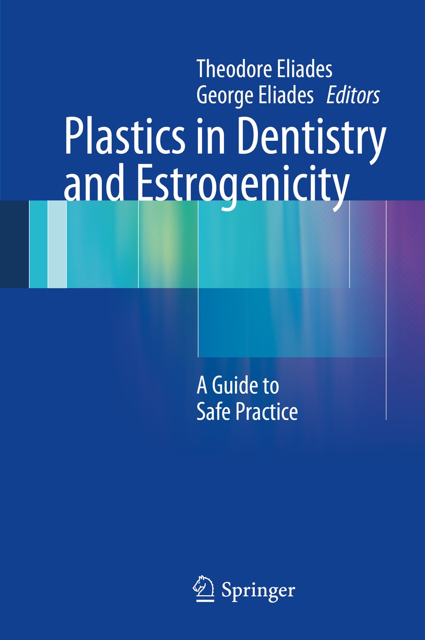 Titlebook: Plastics in Dentistry and Estrogenicity; A Guide to Safe Prac Theodore Eliades,George Eliades Book 2014 Springer-Verlag Berlin Heidelberg 2 Titlebook: Plastics in Dentistry and Estrogenicity; A Guide to Safe Prac Theodore Eliades,George Eliades Book 2014 Springer-Verlag Berlin Heidelberg 2