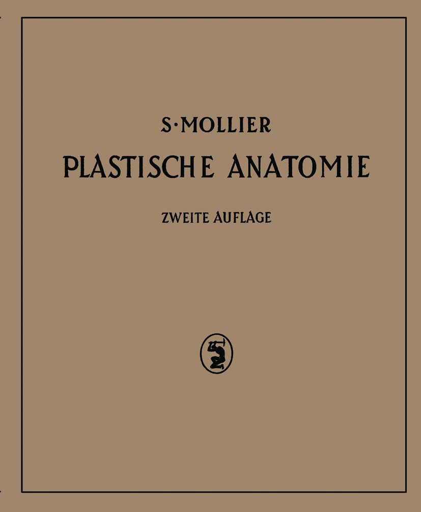 Titlebook: Plastische Anatomie; Die Konstruktive For S Mollier Book 1938Latest edition J. F. Bergmann in München 1938 Anatomie.Atome.Beobachtung.Gende Titlebook: Plastische Anatomie; Die Konstruktive For S Mollier Book 1938Latest edition J. F. Bergmann in München 1938 Anatomie.Atome.Beobachtung.Gende