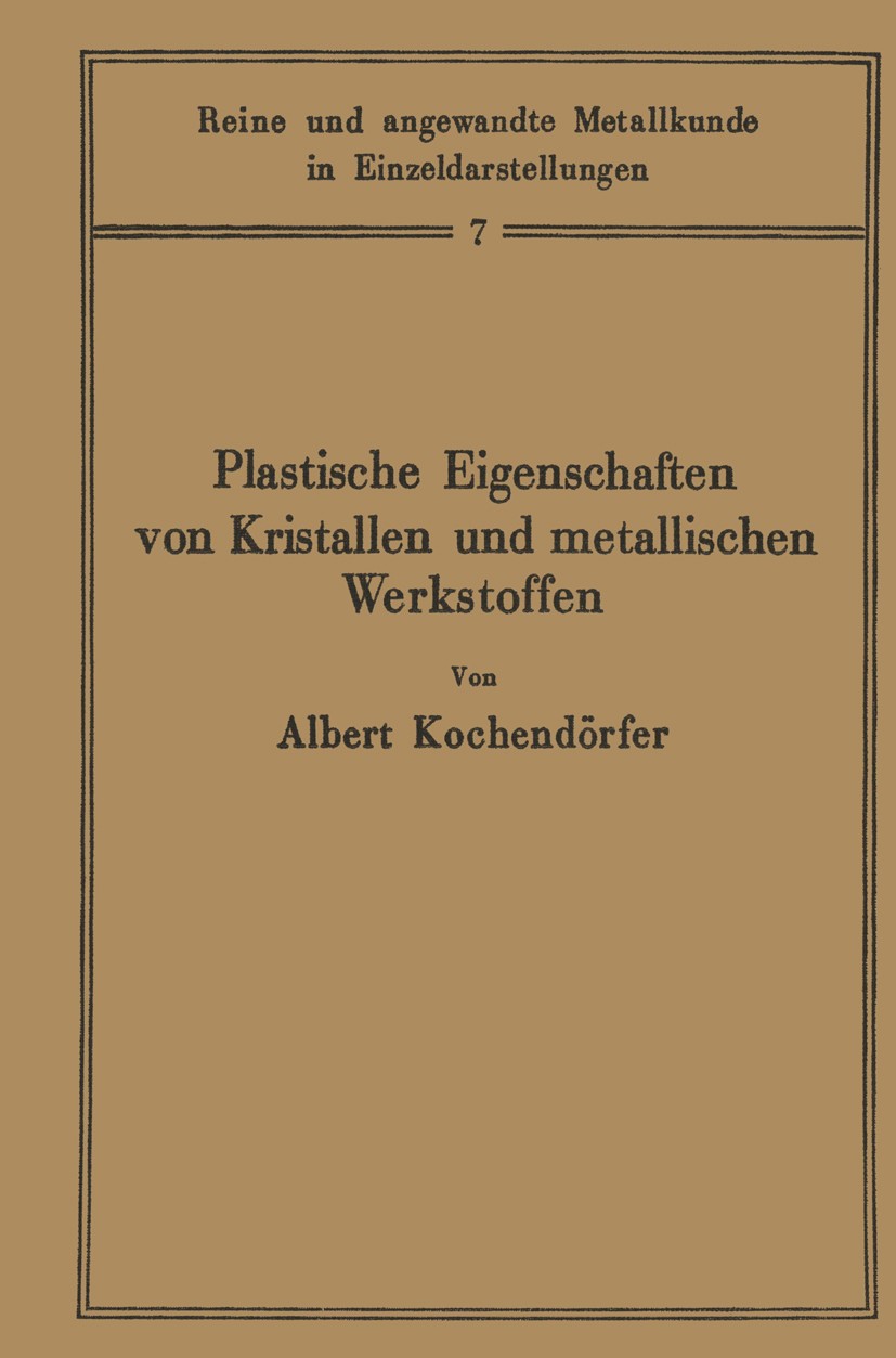 Titlebook: Plastische Eigenschaften von Kristallen und metallischen Werkstoffen; Albert Kochendörfer Book 1941 Springer-Verlag Berlin Heidelberg 1941 Titlebook: Plastische Eigenschaften von Kristallen und metallischen Werkstoffen; Albert Kochendörfer Book 1941 Springer-Verlag Berlin Heidelberg 1941