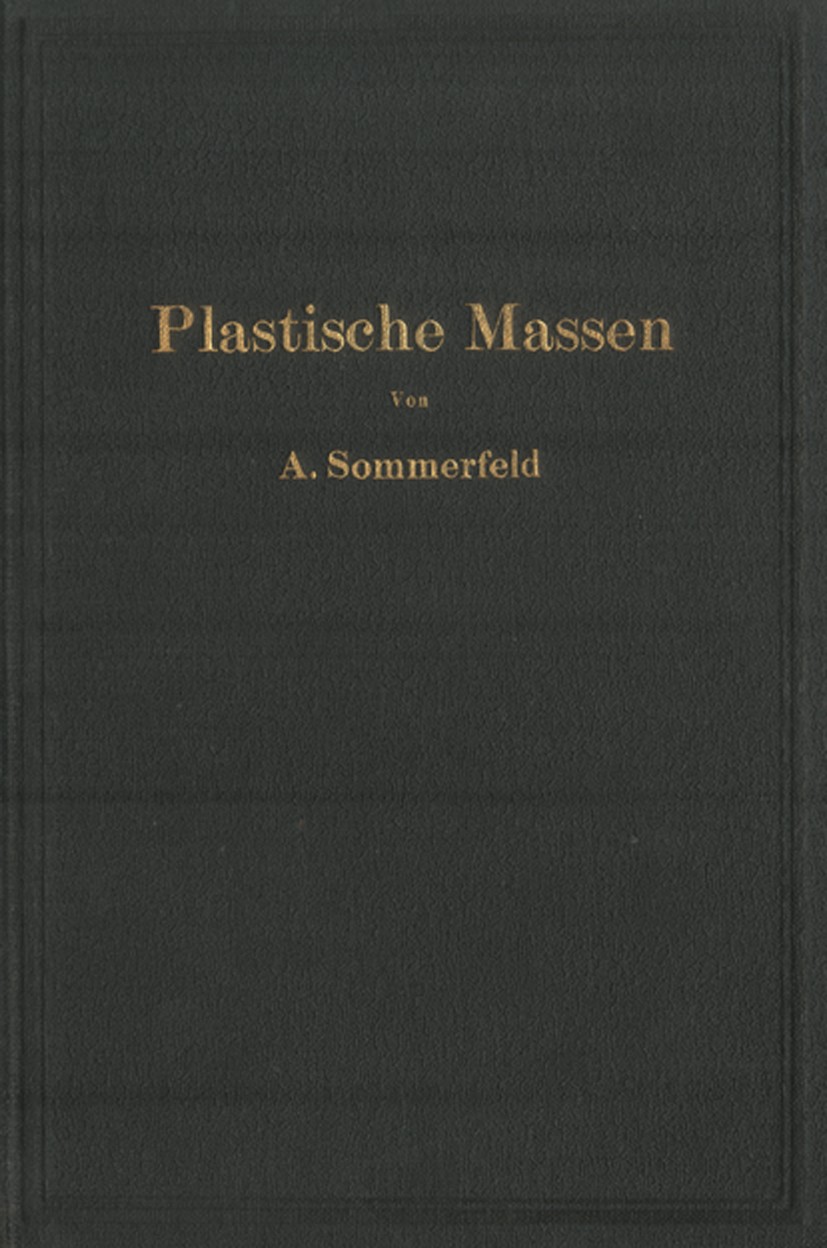 Titlebook: Plastische Massen; Herstellung, Verarbe Arthur Sommerfeld Book 1934Latest edition Springer-Verlag Berlin Heidelberg 1934 Arbeit.Einheit.Ele Titlebook: Plastische Massen; Herstellung, Verarbe Arthur Sommerfeld Book 1934Latest edition Springer-Verlag Berlin Heidelberg 1934 Arbeit.Einheit.Ele