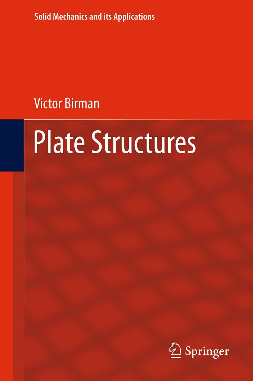 Titlebook: Plate Structures; Victor Birman Book 2011 Springer Science+Business Media B.V. 2011 analysis.design.mechanics.plates.structures Titlebook: Plate Structures; Victor Birman Book 2011 Springer Science+Business Media B.V. 2011 analysis.design.mechanics.plates.structures