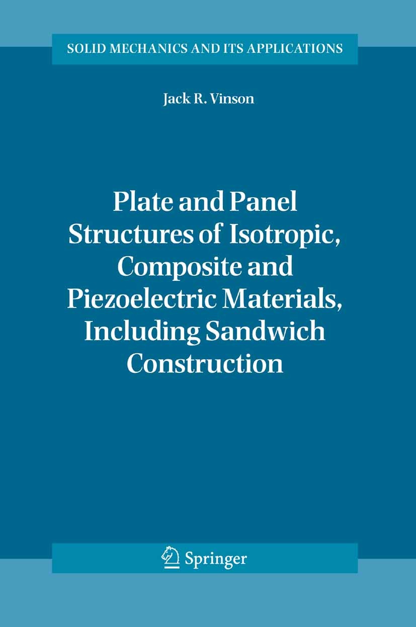 Titlebook: Plate and Panel Structures of Isotropic, Composite and Piezoelectric Materials, Including Sandwich C; Jack R. Vinson Textbook 2005 Springe Titlebook: Plate and Panel Structures of Isotropic, Composite and Piezoelectric Materials, Including Sandwich C; Jack R. Vinson Textbook 2005 Springe