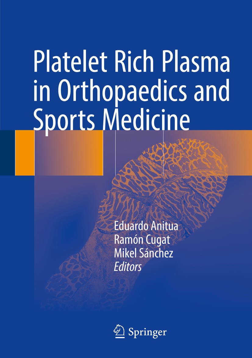 Titlebook: Platelet Rich Plasma in Orthopaedics and Sports Medicine; Eduardo Anitua,Ramón Cugat,Mikel Sánchez Book 2018 Springer International Publis Titlebook: Platelet Rich Plasma in Orthopaedics and Sports Medicine; Eduardo Anitua,Ramón Cugat,Mikel Sánchez Book 2018 Springer International Publis
