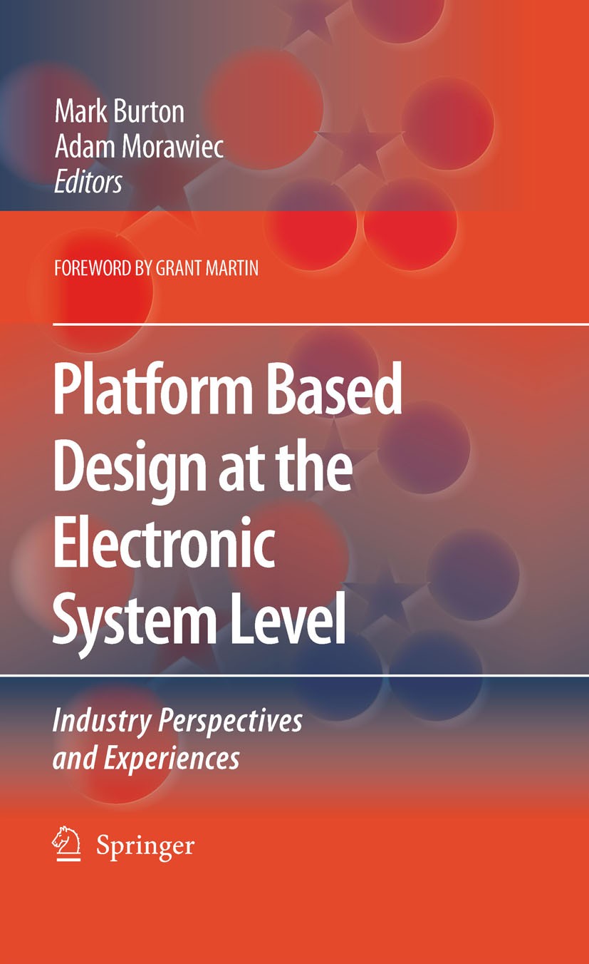Titlebook: Platform Based Design at the Electronic System Level; Industry Perspective Mark Burton,Adam Morawiec Book 2006 Springer Science+Business Me Titlebook: Platform Based Design at the Electronic System Level; Industry Perspective Mark Burton,Adam Morawiec Book 2006 Springer Science+Business Me