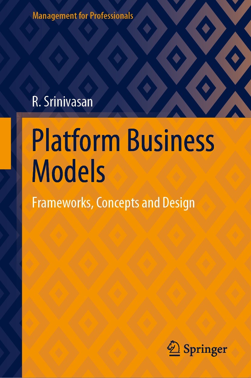 Titlebook: Platform Business Models; Frameworks, Concepts R. Srinivasan Book 2021 The Editor(s) (if applicable) and The Author(s), under exclusive lic Titlebook: Platform Business Models; Frameworks, Concepts R. Srinivasan Book 2021 The Editor(s) (if applicable) and The Author(s), under exclusive lic