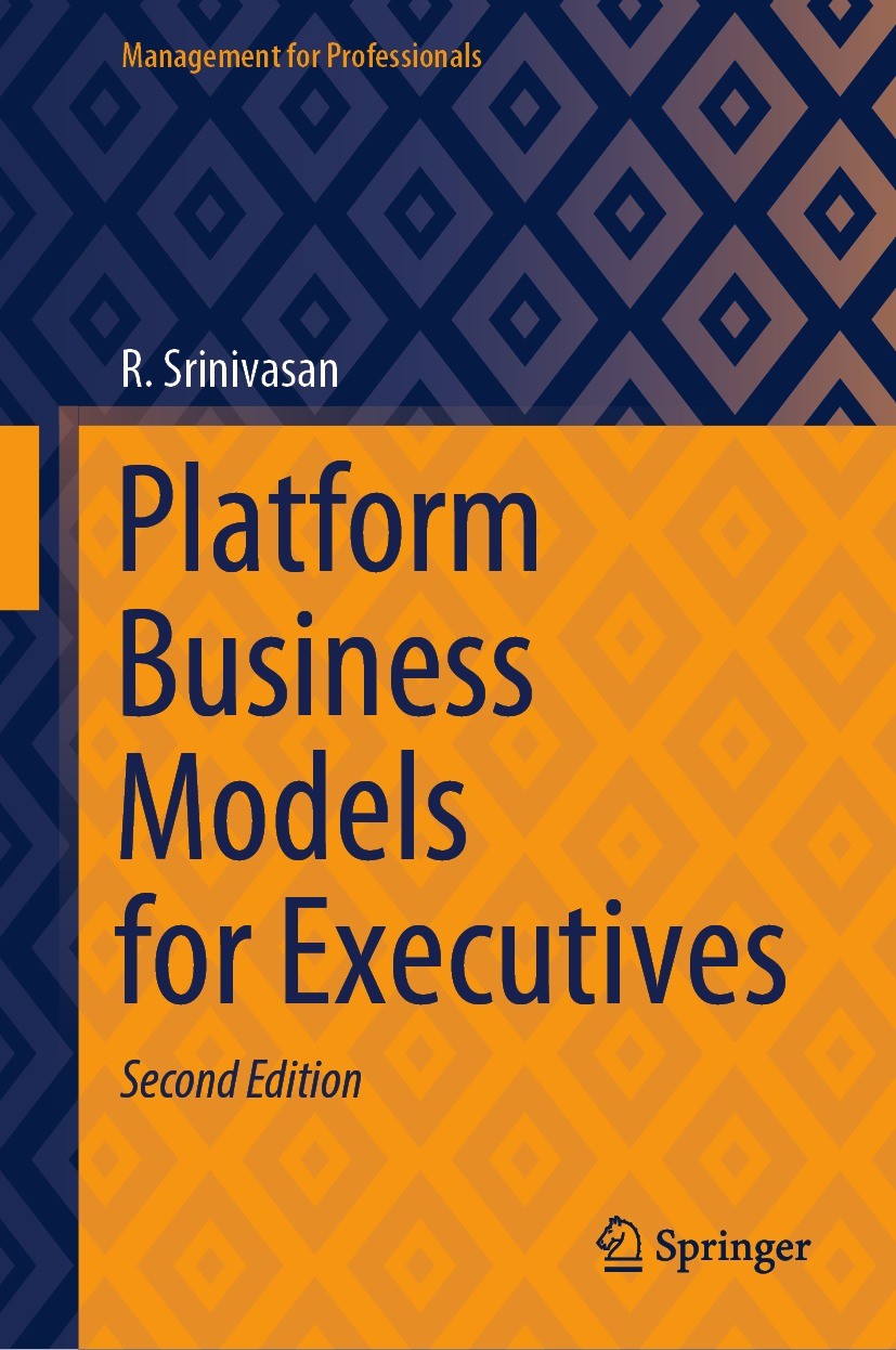 Titlebook: Platform Business Models for Executives; R. Srinivasan Book 2023Latest edition The Editor(s) (if applicable) and The Author(s), under excl Titlebook: Platform Business Models for Executives; R. Srinivasan Book 2023Latest edition The Editor(s) (if applicable) and The Author(s), under excl