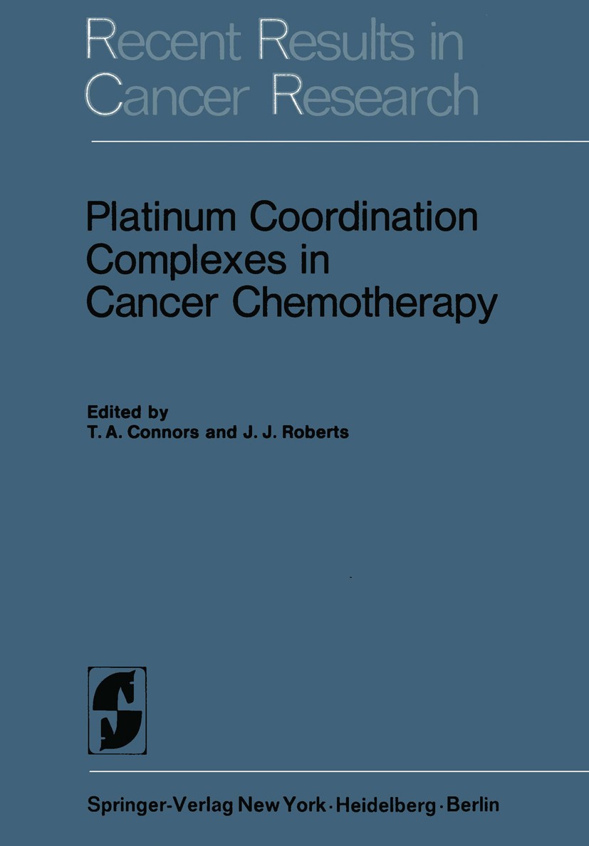 Titlebook: Platinum Coordination Complexes in Cancer Chemotherapy; T. A. Connors,J. J. Roberts Book 1974 Springer-Verlag Berlin Heidelberg 1974 Plati Titlebook: Platinum Coordination Complexes in Cancer Chemotherapy; T. A. Connors,J. J. Roberts Book 1974 Springer-Verlag Berlin Heidelberg 1974 Plati