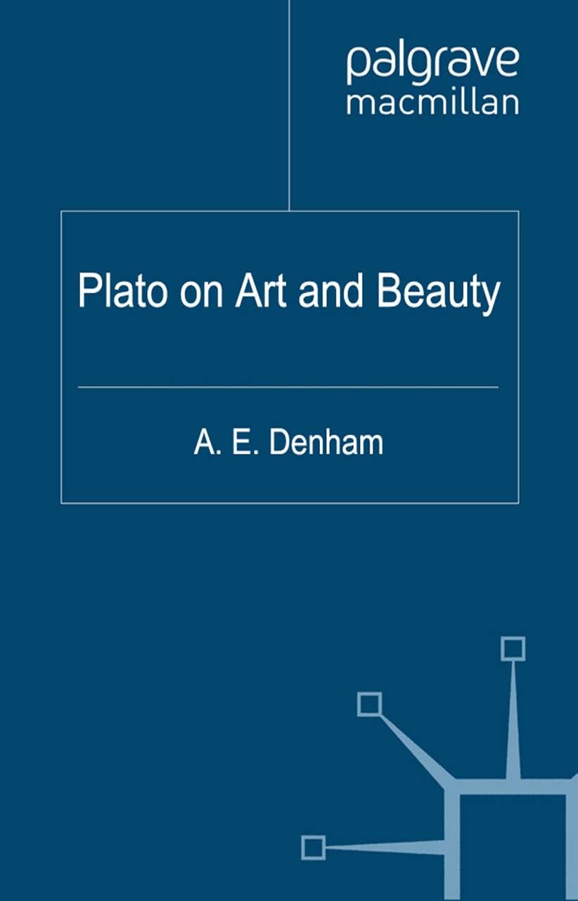 Titlebook: Plato on Art and Beauty; A. E. Denham Book 2012 Palgrave Macmillan, a division of Macmillan Publishers Limited 2012 aesthetics.ethics.love Titlebook: Plato on Art and Beauty; A. E. Denham Book 2012 Palgrave Macmillan, a division of Macmillan Publishers Limited 2012 aesthetics.ethics.love