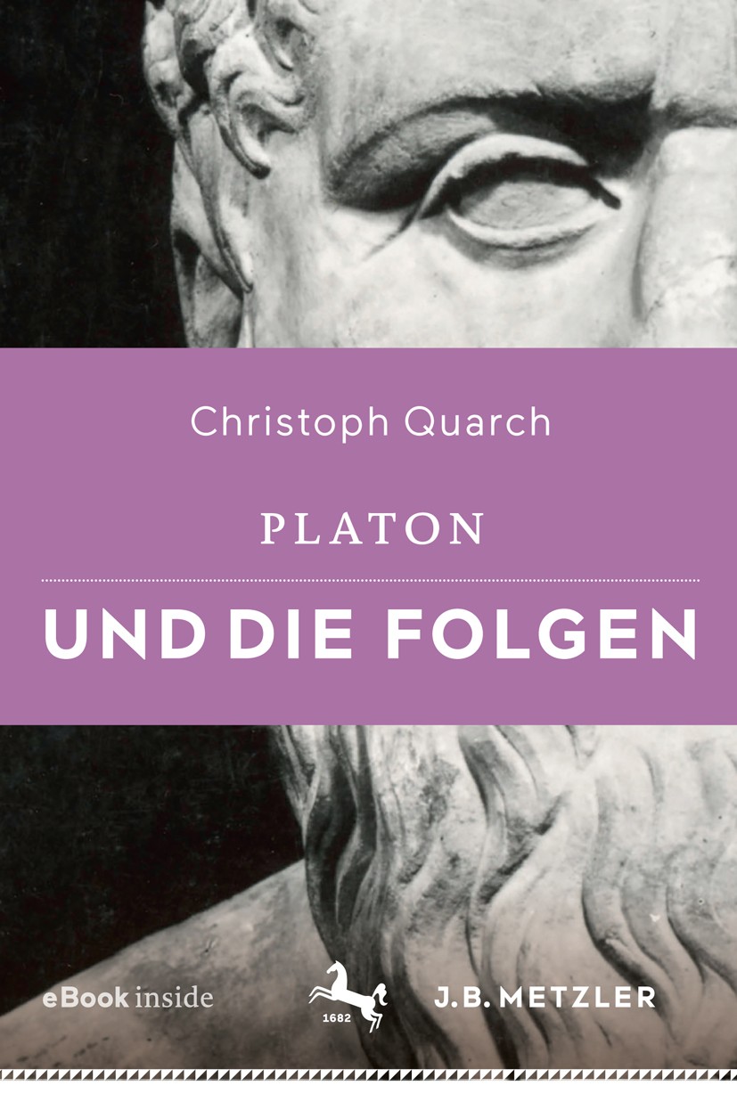 Titlebook: Platon und die Folgen; Christoph Quarch Book 2018 Springer-Verlag GmbH Deutschland, ein Teil von Springer Nature 2018 Philosophiegeschicht Titlebook: Platon und die Folgen; Christoph Quarch Book 2018 Springer-Verlag GmbH Deutschland, ein Teil von Springer Nature 2018 Philosophiegeschicht