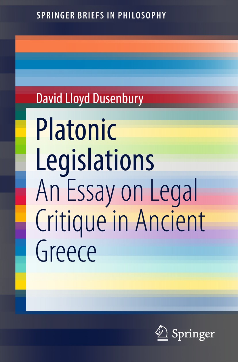 Titlebook: Platonic Legislations; An Essay on Legal Cr David Lloyd Dusenbury Book 2017 The Author(s) 2017 Ancient legal theory.Philosophy of law.Funda Titlebook: Platonic Legislations; An Essay on Legal Cr David Lloyd Dusenbury Book 2017 The Author(s) 2017 Ancient legal theory.Philosophy of law.Funda