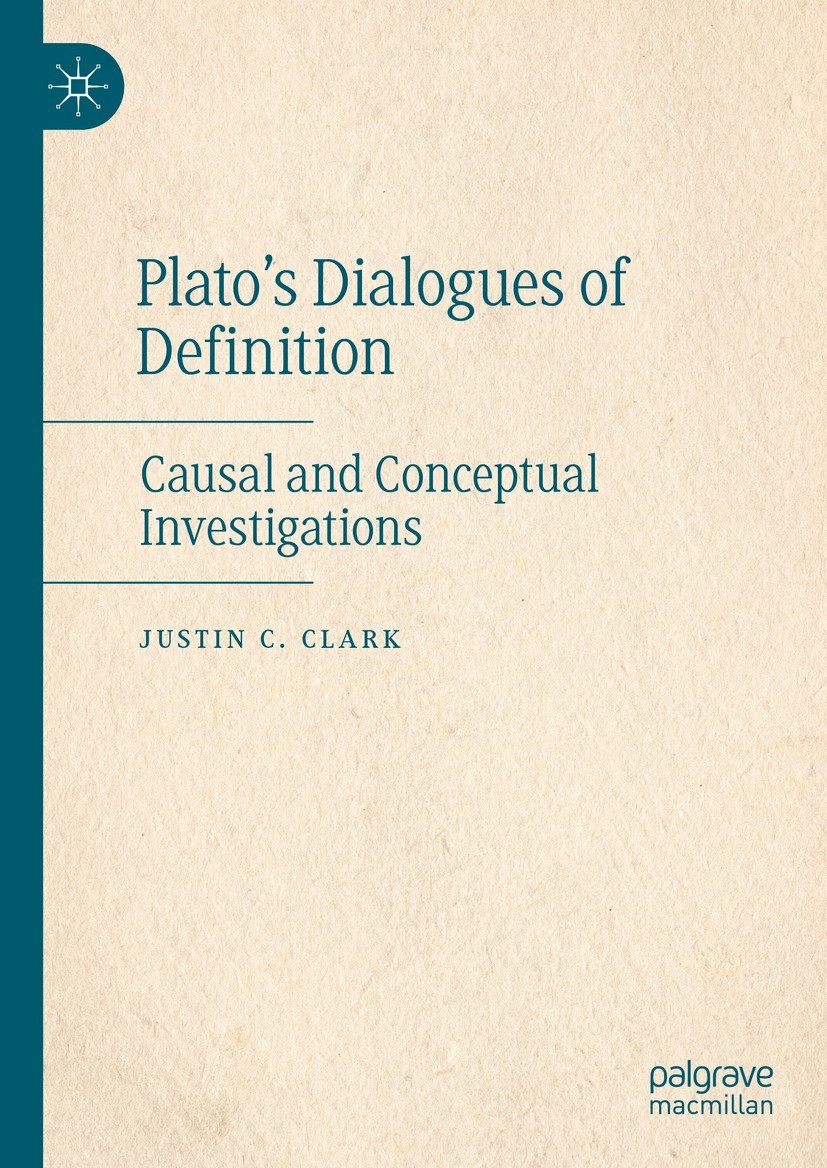 Titlebook: Plato’s Dialogues of Definition; Causal and Conceptua Justin C. Clark Book 2022 The Editor(s) (if applicable) and The Author(s), under excl Titlebook: Plato’s Dialogues of Definition; Causal and Conceptua Justin C. Clark Book 2022 The Editor(s) (if applicable) and The Author(s), under excl
